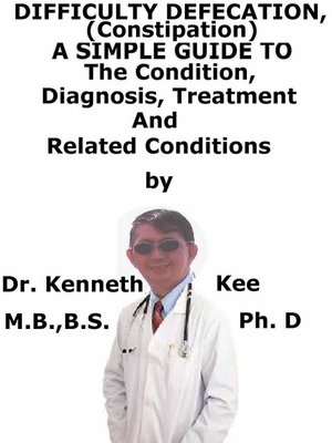 cover image of Difficult Defecation (Constipation), a Simple Guide to the Condition, Diagnosis, Treatment and Related Conditions